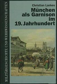  - München als Garnision im 19. Jahrhundert
