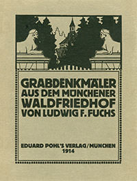 Fuchs Ludwig F. - Grabdenkmäler aus dem Münchener Waldfriedhof