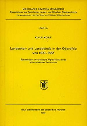 Köhle Klaus - Landesherr und Landstände in der Oberpfalz von 1400-1583
