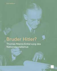 Heißerer Dirk - Bruder Hitler? Thomas Manns Entlarvung des Nationalsozialismus