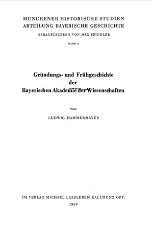 Hammermayer Ludwig - Gründungs- und Frühgeschichte der Bayerischen Akademie der Wissenschaften