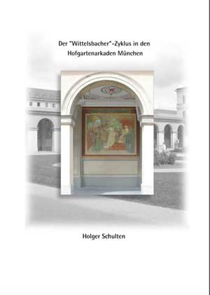 Schulten Holger - Der „Wittelsbacher“-Zyklus in den Hofgartenarkaden München