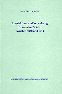 Krampf Manfred - Entwicklung und Verwaltung bayerischer Städte zwischen 1870 und 1914