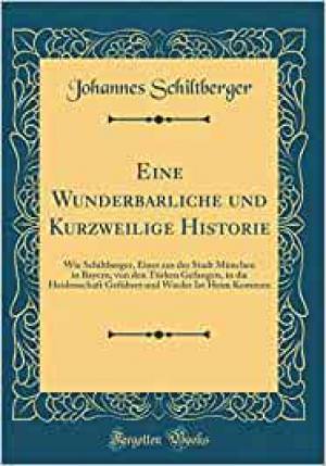 Schiltberger Johannes - Eine Wunderbarliche und Kurzweilige Historie