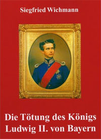  - Die Tötung des Königs Ludwig II. von Bayern