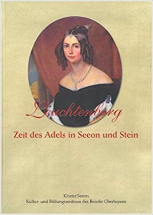 Jahn Cornelia Dr., Seckendorff Suzane von, Schubert Hans-Jürgen Dr. - Leuchtenberg - Zeit des Adels in Seeon und Stein