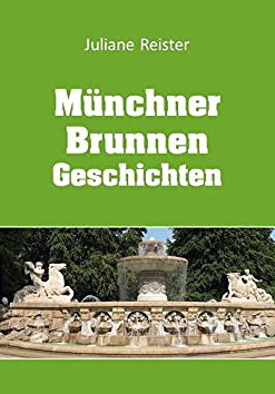 Reister Juliane - Münchner Brunnengeschichten