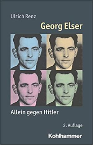 Renz Ulrich, Weber Reinhold, - Georg Elser: Allein gegen Hitler