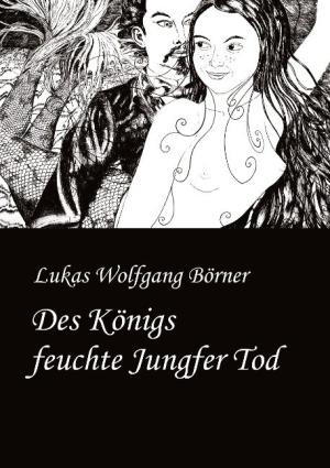 Börner Lukas Wolfgang - Des Königs feuchte Jungfer Tod