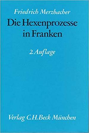 Metzbacher Friedrich - Die Hexenprozesse in Franken