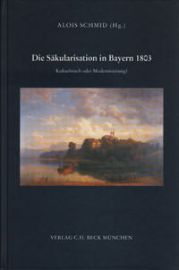 Schmid Alois - Die Säkularisation in Bayern 1803