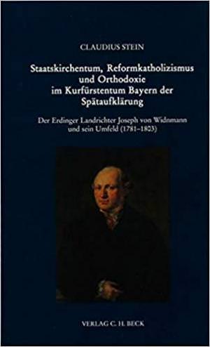  - Staatskirchentum, Reformkatholizismus und Orthodoxie im Kurfürstentum Bayern der Spätaufklärung