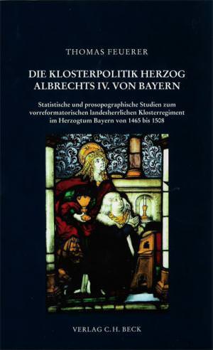 Feuerer Thomas - Die Klosterpolitik Herzog Albrechts IV. von Bayern