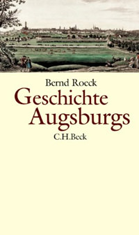 Roeck Bernd - Geschichte Augsburgs
