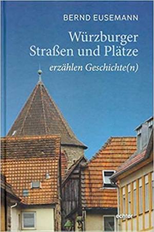 Eusemann Bernd - Würzburger Straßen und Plätze: erzählen Geschichte(n)