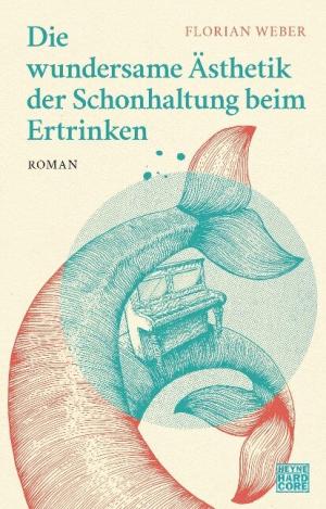 Weber Florian - Die wundersame Ästhetik der Schonhaltung beim Ertrinken