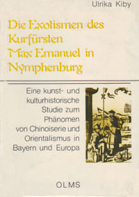 Kiby Ulrika - Die Exotismen des Kurfürsten Max Emanuel in Nymphenburg
