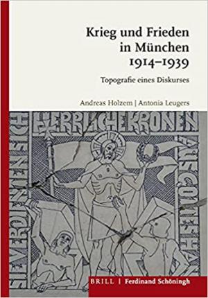 Holzem Andreas, Leugers Antonia - Krieg und Frieden in München 1914-1939
