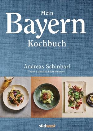 Schinharl Andreas, Schoch Frank - Mein Bayern Kochbuch
