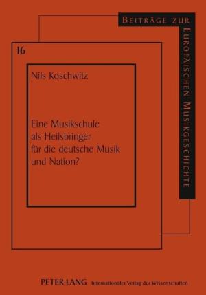 Koschwitz Nils - Eine Musikschule als Heilsbringer für die deutsche Musik und Nation?