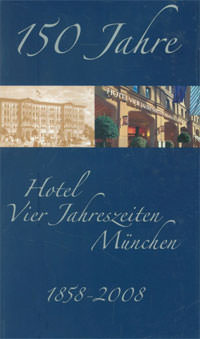 Kaminski Stephan - 150 Jahre Hotel Vier Jahreszeiten: 1858 - 2008