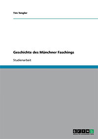 Tengler Tim - Geschichte des Münchner Faschings