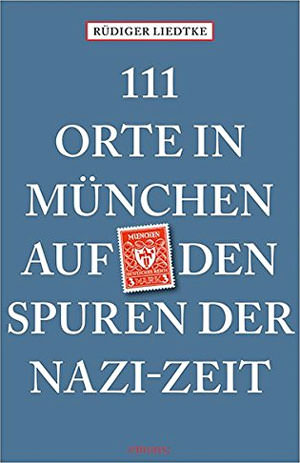 Liedtke Rüdiger - 111 Orte in München auf den Spuren der Nazi-Zeit