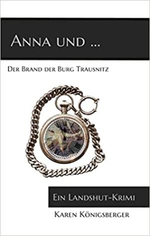Königsberger Karen - Anna und ... der Brand der Burg Trausnitz