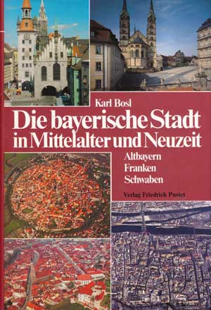  - Die bayerische Stadt im Mittelalter und Neuzeit