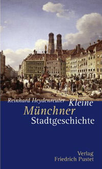 Heydenreuter Reinhard - Kleine Münchner Stadtgeschichte