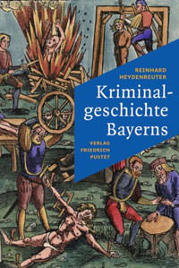 Heydenreuter Reinhard - Kriminalgeschichte Bayerns