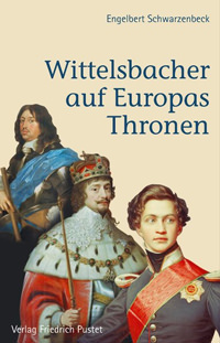 Schwarzenbeck Engelbert - Wittelsbacher auf Europas Thronen