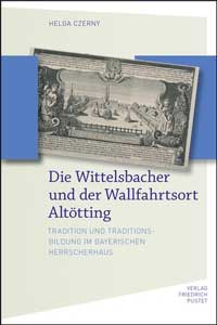  - Die Wittelsbacher und der Wallfahrtsort Altötting