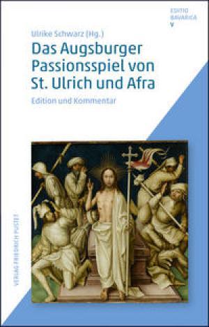Schwarz Ulrike - Das Augsburger Passionsspiel von St. Ulrich und Afra