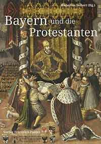 Seibert Hubertus - Bayern und die Protestanten