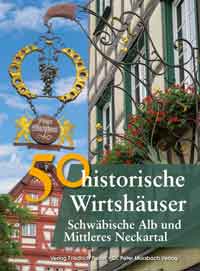 Gürtler Franziska, Schmidt Bastian, Richter Gerald - 50 historische Wirthäuser - Schwäbische Alp und Mittleres Neckartal