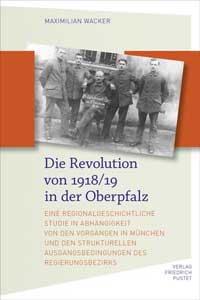 Wacker Maximilian - Die Revolution von 1918/19 in der Oberpfalz