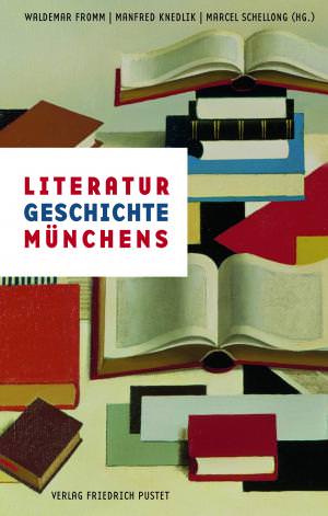 Fromm Waldemar, Knedlik Manfred, Schellong Marcel - Literaturgeschichte Münchens