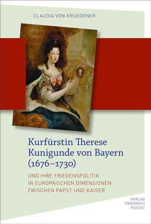  - Kurfürstin Therese Kunigunde von Bayern (1676 - 1730)