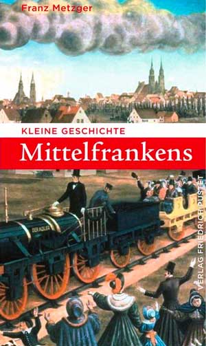 Metzger Franz - Kleine Geschichte Mittelfrankens