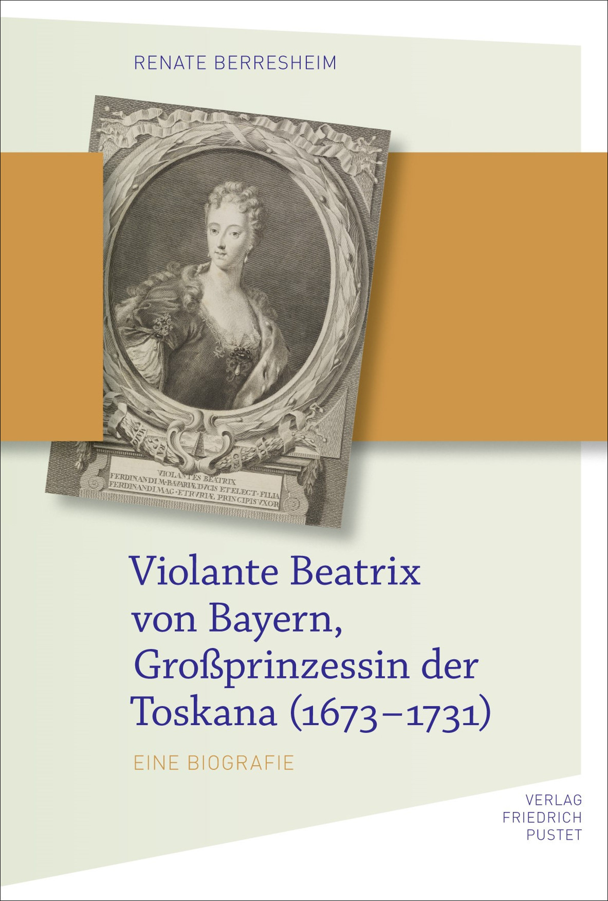 Berresheimer Renate - Violante Beatrix von Bayern, Großprinzessin der Toskana (1673-1731)