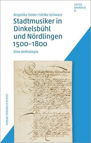 Tasler Angelika, Schwarz Ulrike - Stadtmusiker in Dinkelsbühl und Nördlingen 1500-1800