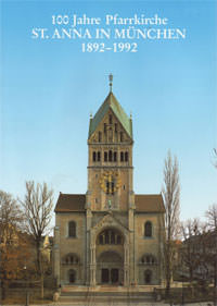 Alberter Aemilian, Biebl Veronika - 100 Jahre Pfarrkirche  St. Anna in München 1892 - 1992