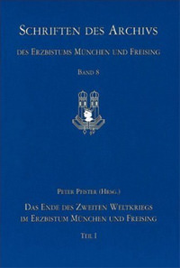 Pfister Peter, Götz Roland, Treffler Guido - Das Ende des Zweiten Weltkriegs im Erzbistum München und Freising