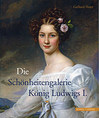 Hojer Gerhard - Die Schönheitengalerie König Ludwigs I [