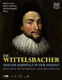 Kreuz Wilhelm - Die Wittelsbacher und die Kurpfalz in der Neuteit