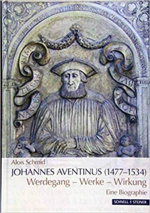 Schmid Alois - Johannes Aventinus (1477-1534)