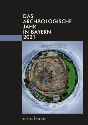  - Das archäologische Jahr in Bayern 2021