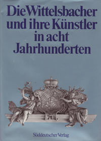 Valentin Hans E., Valentin Erich, Nöll Eckehardt - Die Wittelsbacher und ihre Künstler in acht Jahrhundert