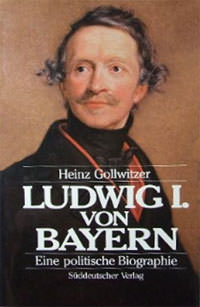 Gollwitzer Heinz - Ludwig I. von Bayern. Königtum im Vormärz